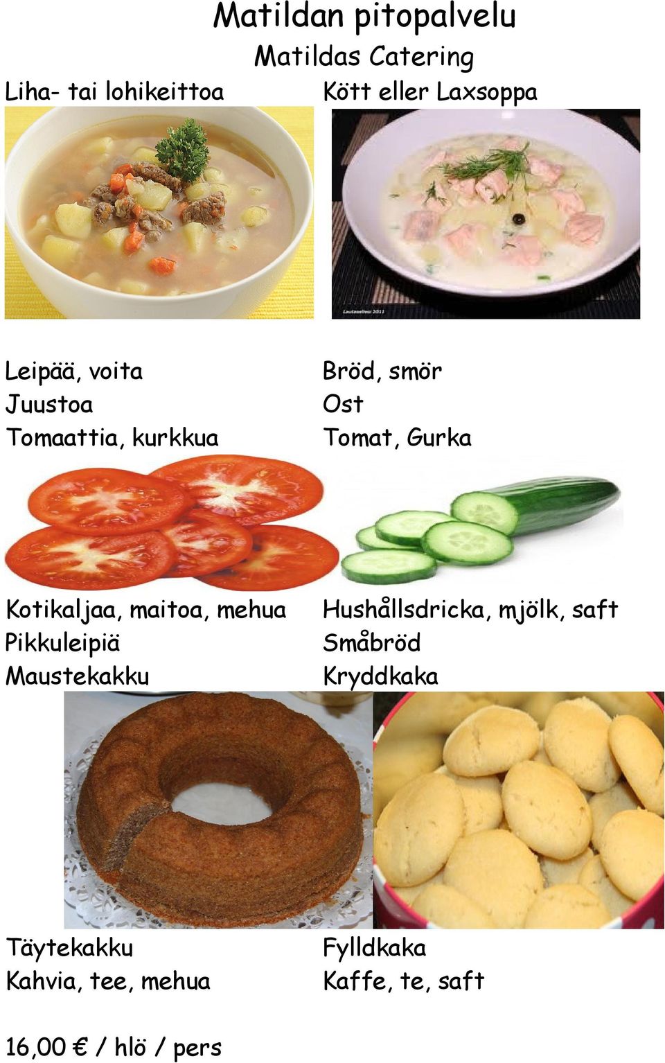 Kotikaljaa, maitoa, mehua Pikkuleipiä Maustekakku