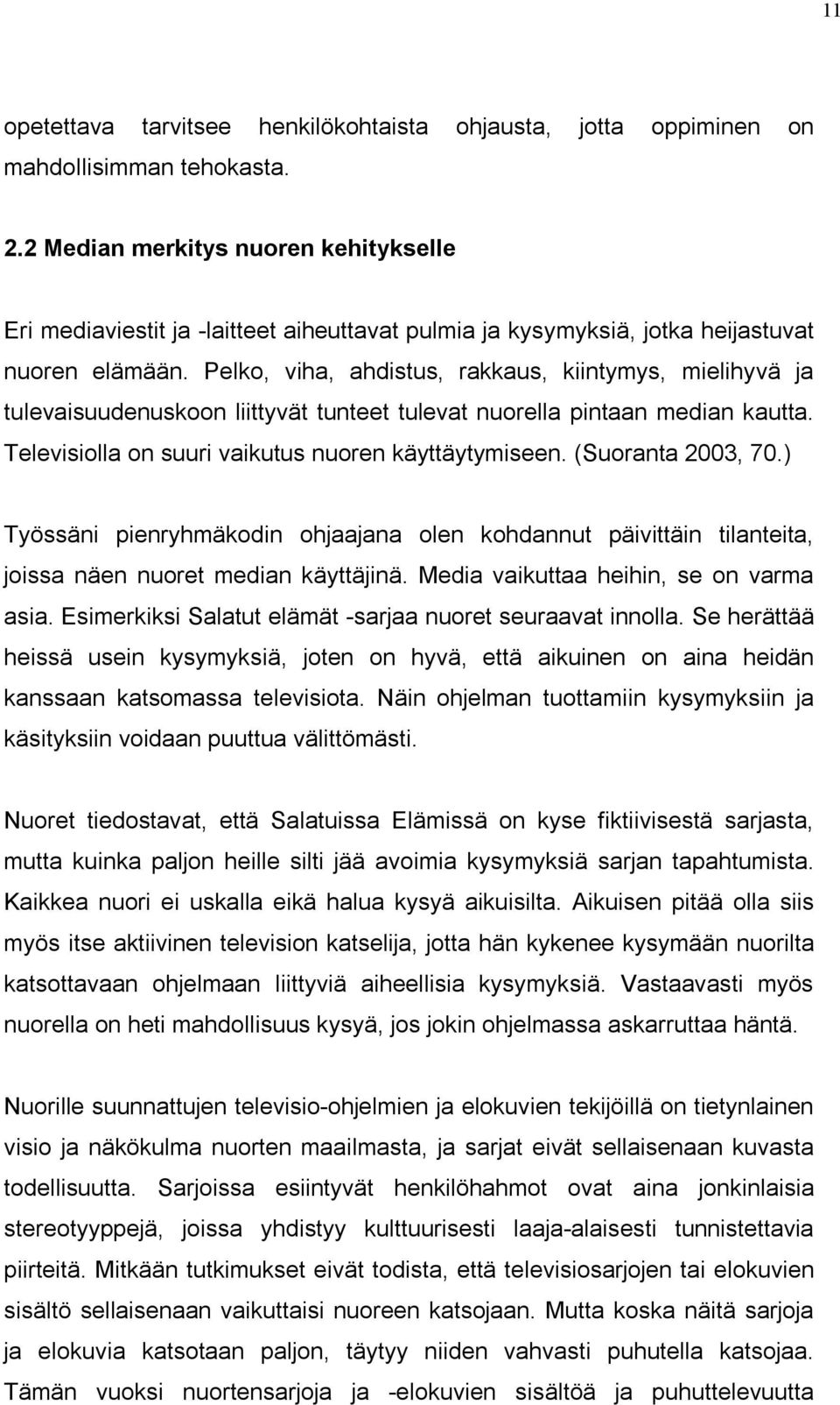 Pelko, viha, ahdistus, rakkaus, kiintymys, mielihyvä ja tulevaisuudenuskoon liittyvät tunteet tulevat nuorella pintaan median kautta. Televisiolla on suuri vaikutus nuoren käyttäytymiseen.