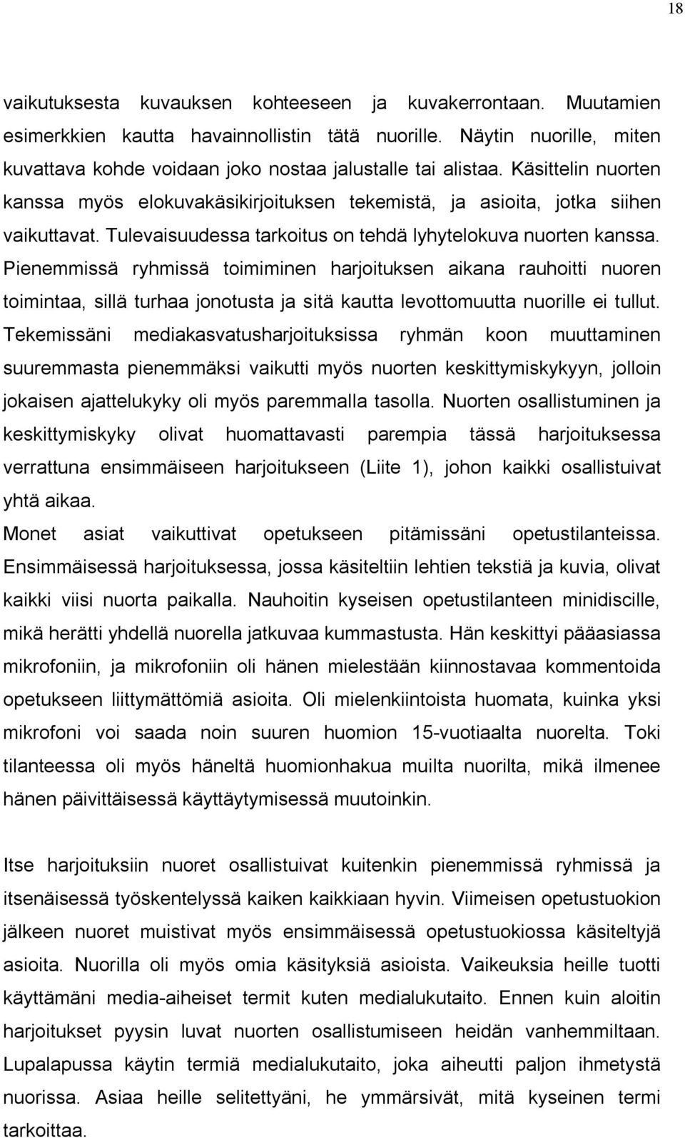 Pienemmissä ryhmissä toimiminen harjoituksen aikana rauhoitti nuoren toimintaa, sillä turhaa jonotusta ja sitä kautta levottomuutta nuorille ei tullut.