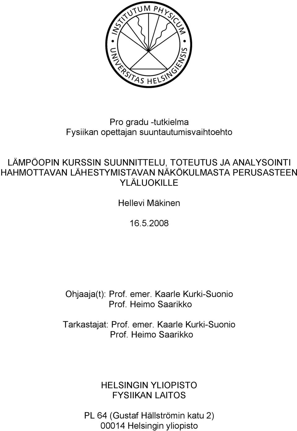 2008 Ohjaaja(t): Prof. emer. Kaarle Kurki Suonio Prof.