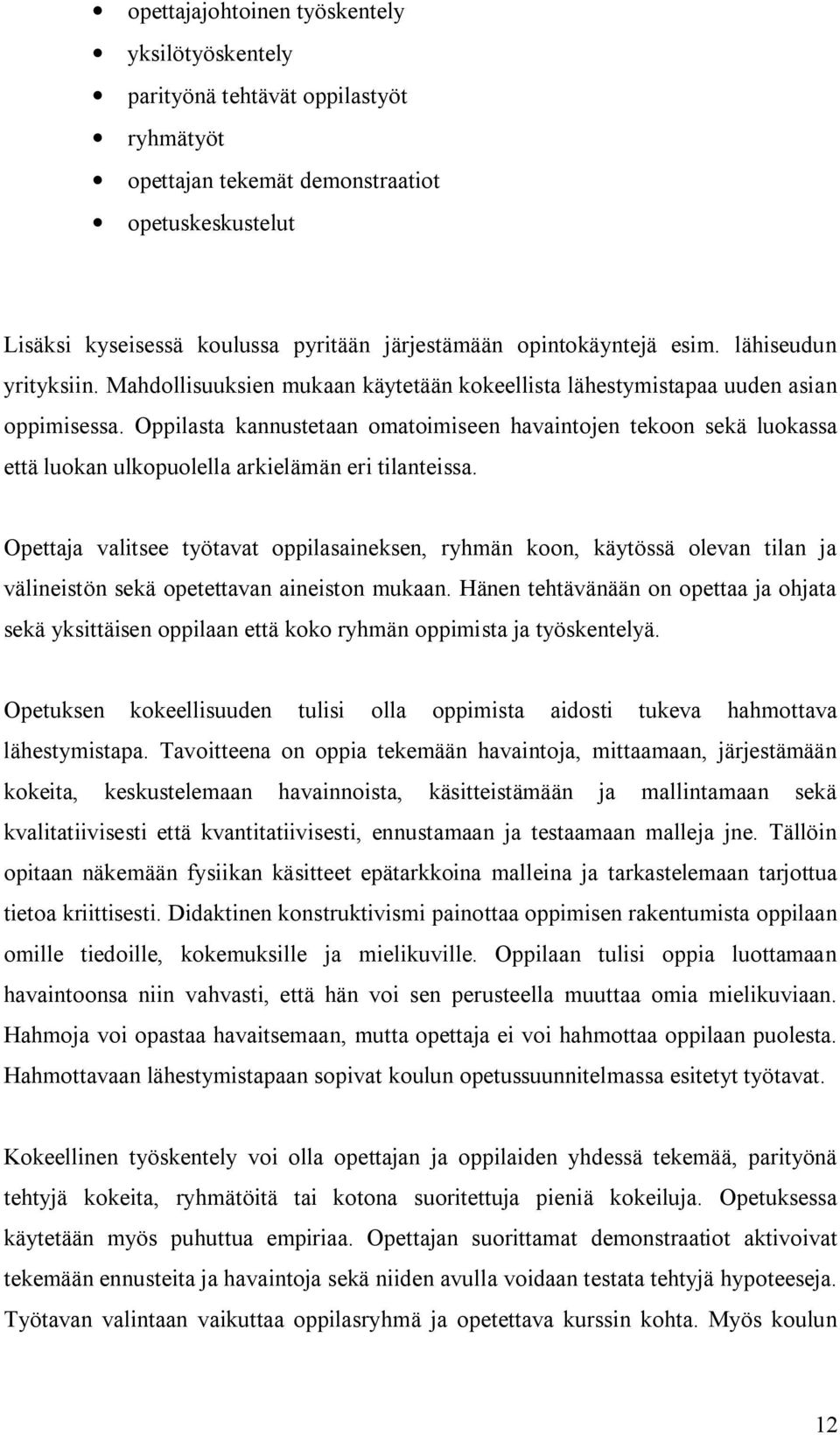 Oppilasta kannustetaan omatoimiseen havaintojen tekoon sekä luokassa että luokan ulkopuolella arkielämän eri tilanteissa.