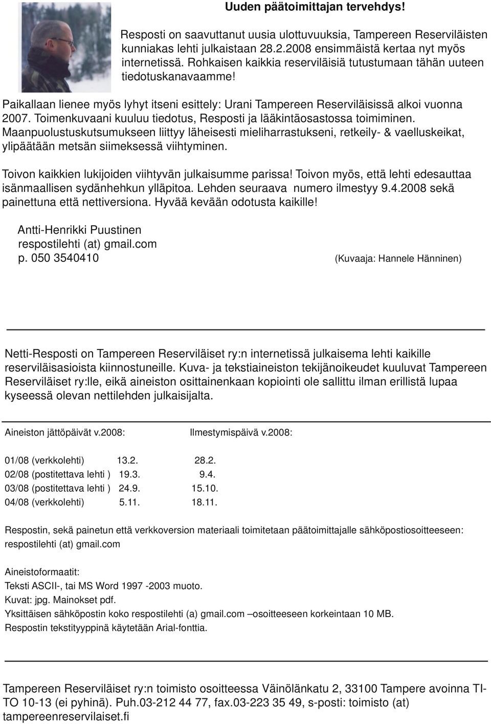 Toimenkuvaani kuuluu tiedotus, Resposti ja lääkintäosastossa toimiminen.