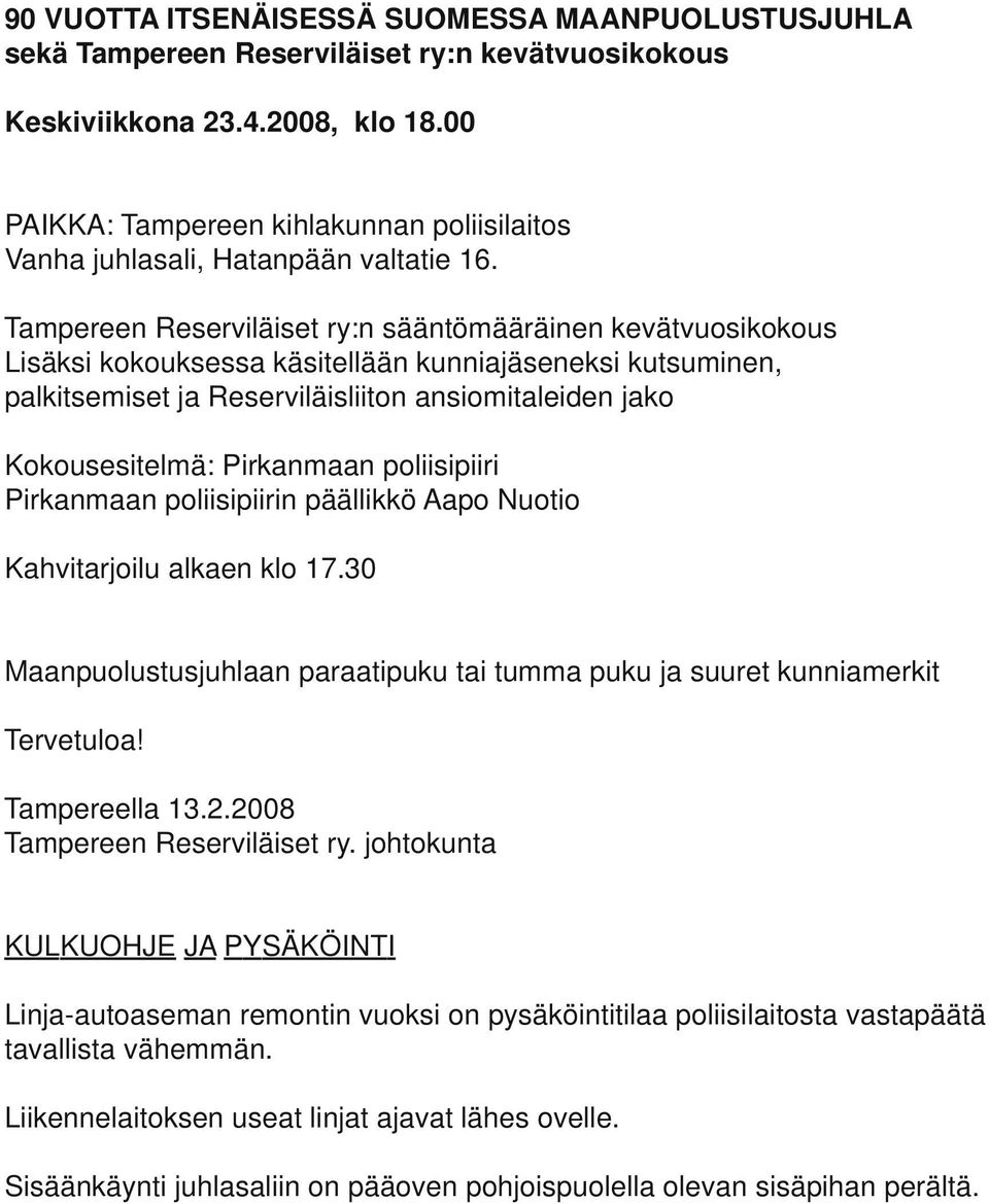 Tampereen Reserviläiset ry:n sääntömääräinen kevätvuosikokous Lisäksi kokouksessa käsitellään kunniajäseneksi kutsuminen, palkitsemiset ja Reserviläisliiton ansiomitaleiden jako Kokousesitelmä: