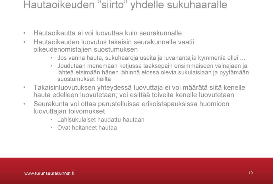 sukulaisiaan ja pyytämään suostumukset heiltä Takaisinluovutuksen yhteydessä luovuttaja ei voi määrätä siitä kenelle hauta edelleen luovutetaan; voi esittää toiveita kenelle