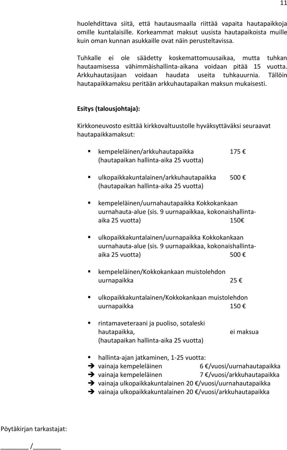 Tällöin hautapaikkamaksu peritään arkkuhautapaikan maksun mukaisesti.