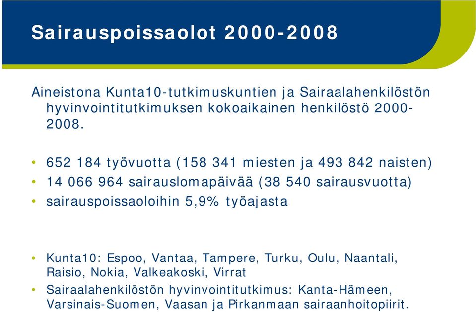 652 184 työvuotta (158 341 miesten ja 493 842 naisten) 14 066 964 sairauslomapäivää (38 540 sairausvuotta)