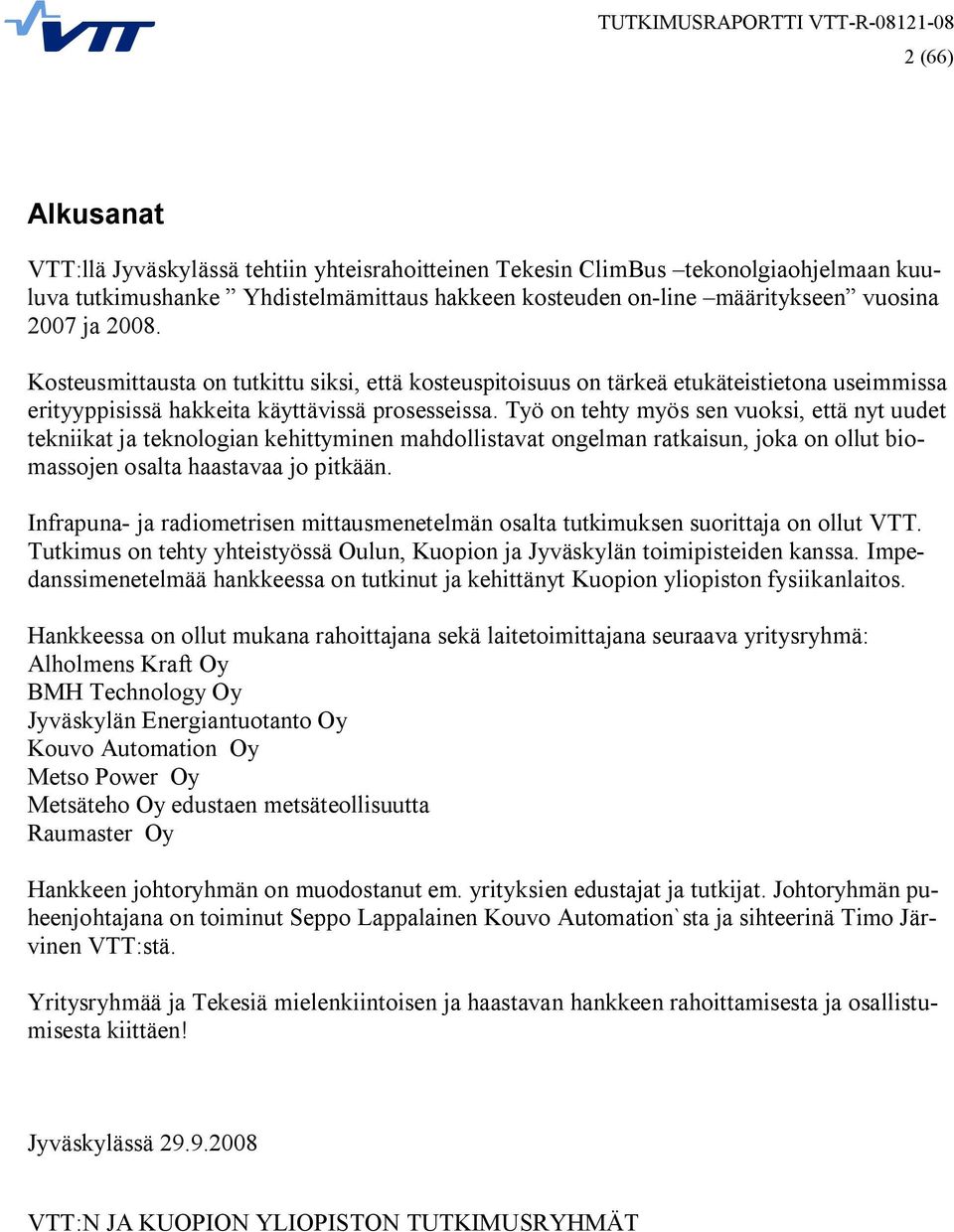 Työ on tehty myös sen vuoksi, että nyt uudet tekniikat ja teknologian kehittyminen mahdollistavat ongelman ratkaisun, joka on ollut biomassojen osalta haastavaa jo pitkään.