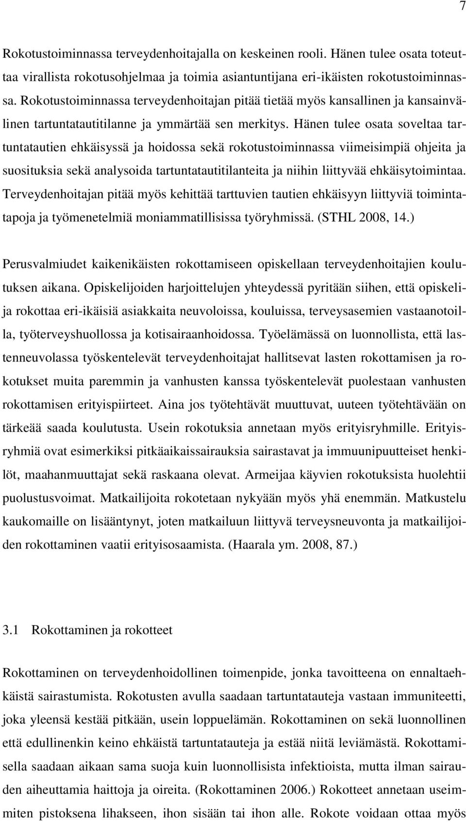 Hänen tulee osata soveltaa tartuntatautien ehkäisyssä ja hoidossa sekä rokotustoiminnassa viimeisimpiä ohjeita ja suosituksia sekä analysoida tartuntatautitilanteita ja niihin liittyvää