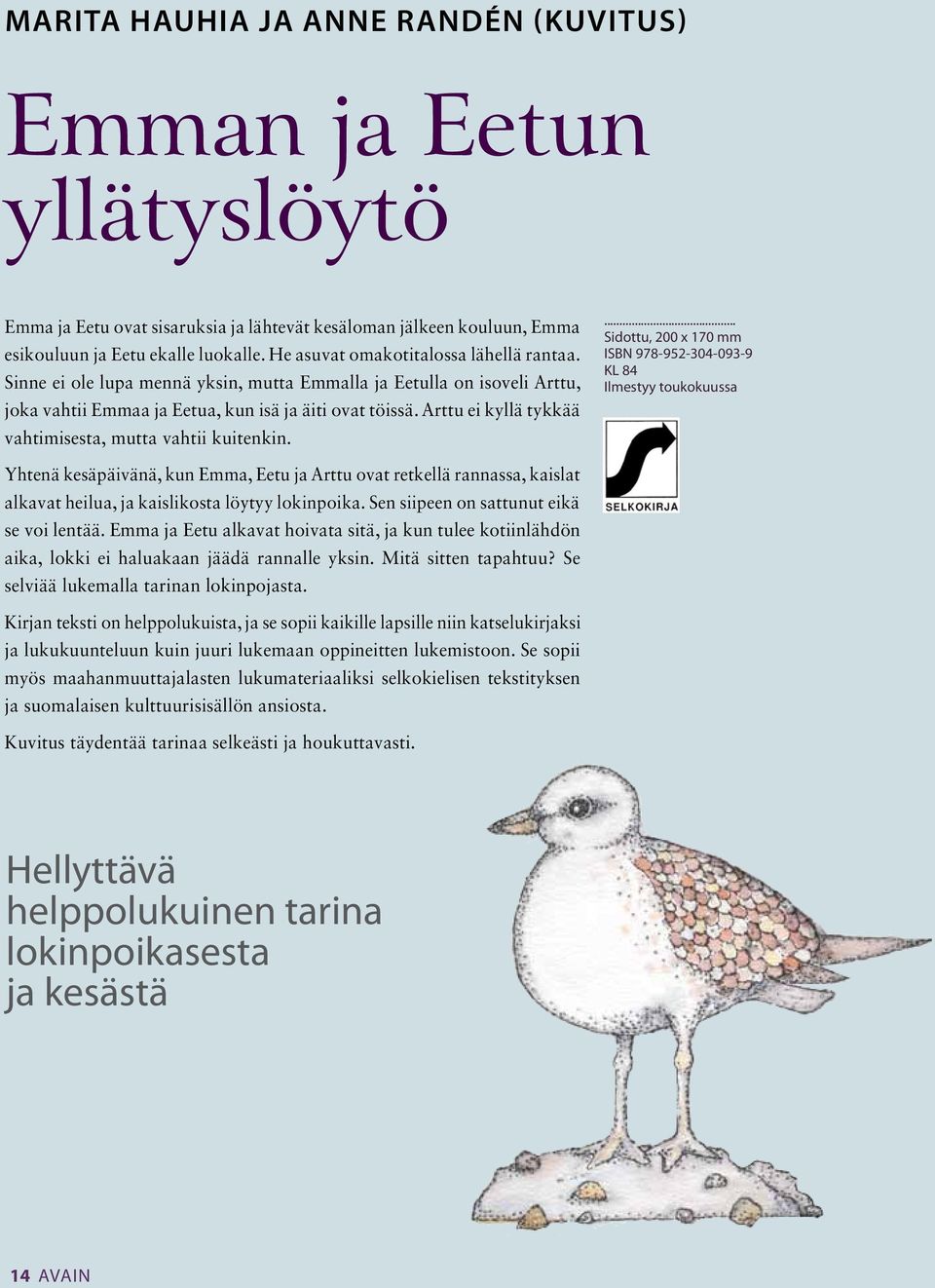 Arttu ei kyllä tykkää vahtimisesta, mutta vahtii kuitenkin.