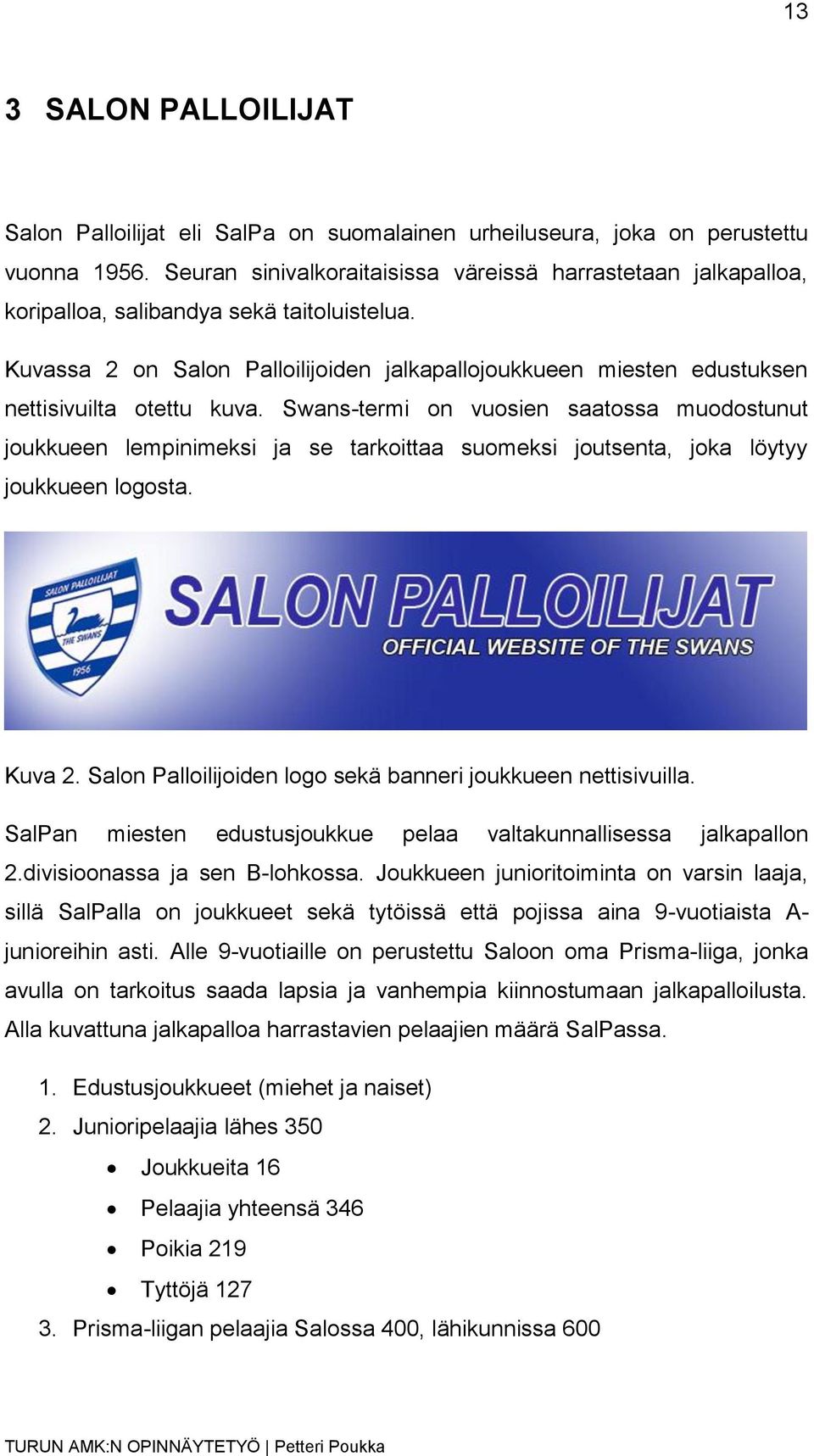 Kuvassa 2 on Salon Palloilijoiden jalkapallojoukkueen miesten edustuksen nettisivuilta otettu kuva.