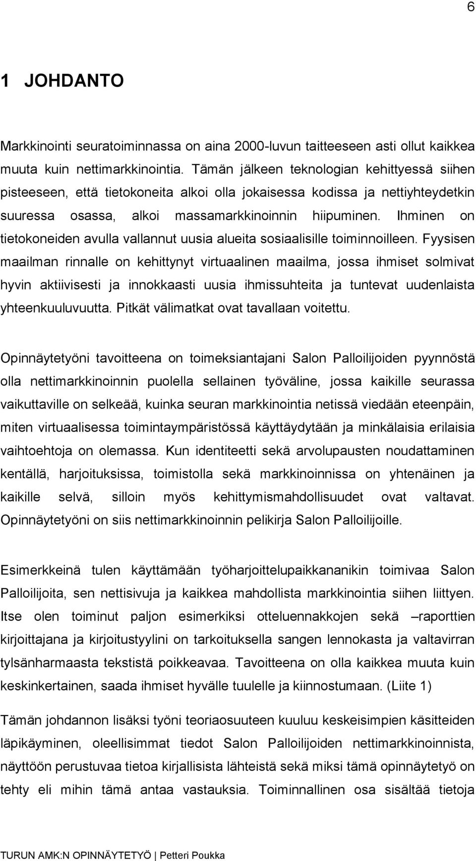 Ihminen on tietokoneiden avulla vallannut uusia alueita sosiaalisille toiminnoilleen.