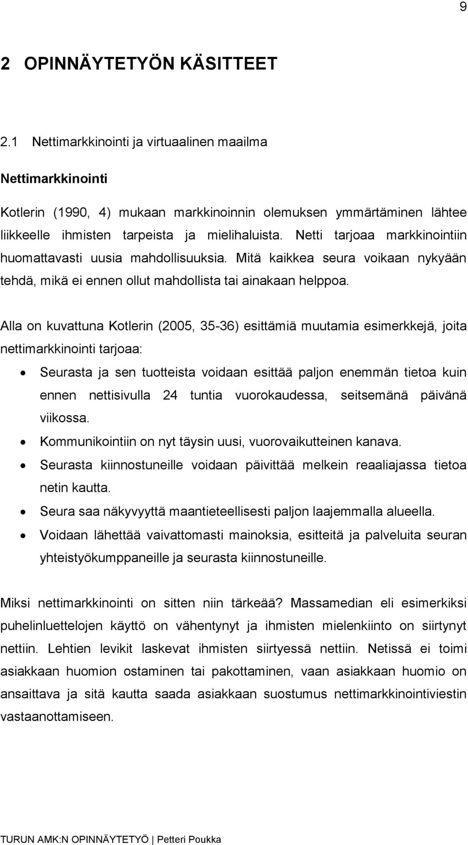 Netti tarjoaa markkinointiin huomattavasti uusia mahdollisuuksia. Mitä kaikkea seura voikaan nykyään tehdä, mikä ei ennen ollut mahdollista tai ainakaan helppoa.