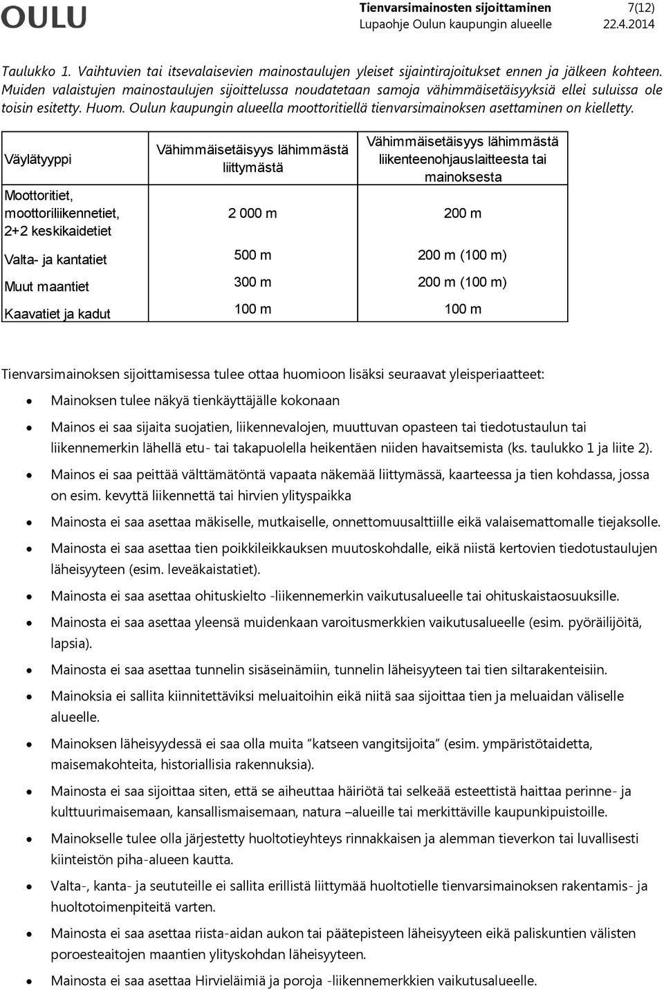 Oulun kaupungin alueella moottoritiellä tienvarsimainoksen asettaminen on kielletty.