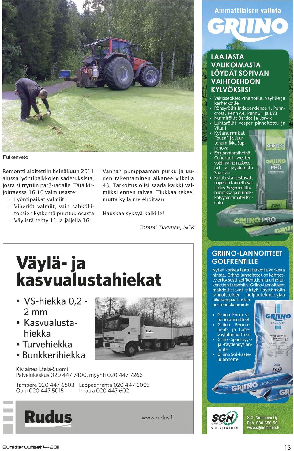 Tarkoitus olisi saada kaikki valmiiksi ennen talvea. Tiukkaa tekee, mutta kyllä me ehditään. Hauskaa syksyä kaikille!