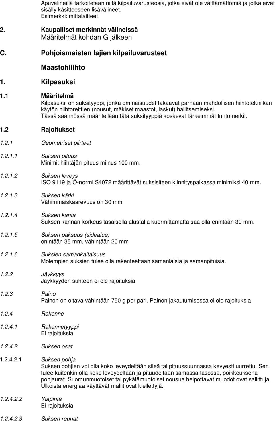 1 Määritelmä Kilpasuksi on suksityyppi, jonka ominaisuudet takaavat parhaan mahdollisen hiihtotekniikan käytön hiihtoreittien (nousut, mäkiset maastot, laskut) hallitsemiseksi.