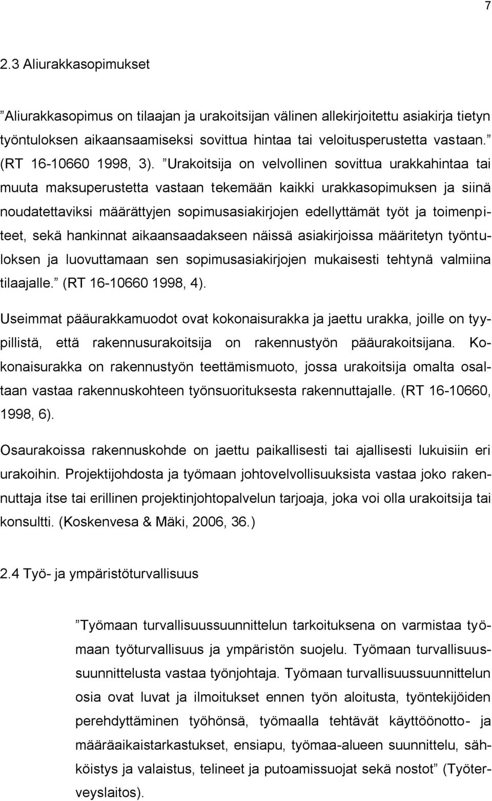 Urakoitsija on velvollinen sovittua urakkahintaa tai muuta maksuperustetta vastaan tekemään kaikki urakkasopimuksen ja siinä noudatettaviksi määrättyjen sopimusasiakirjojen edellyttämät työt ja