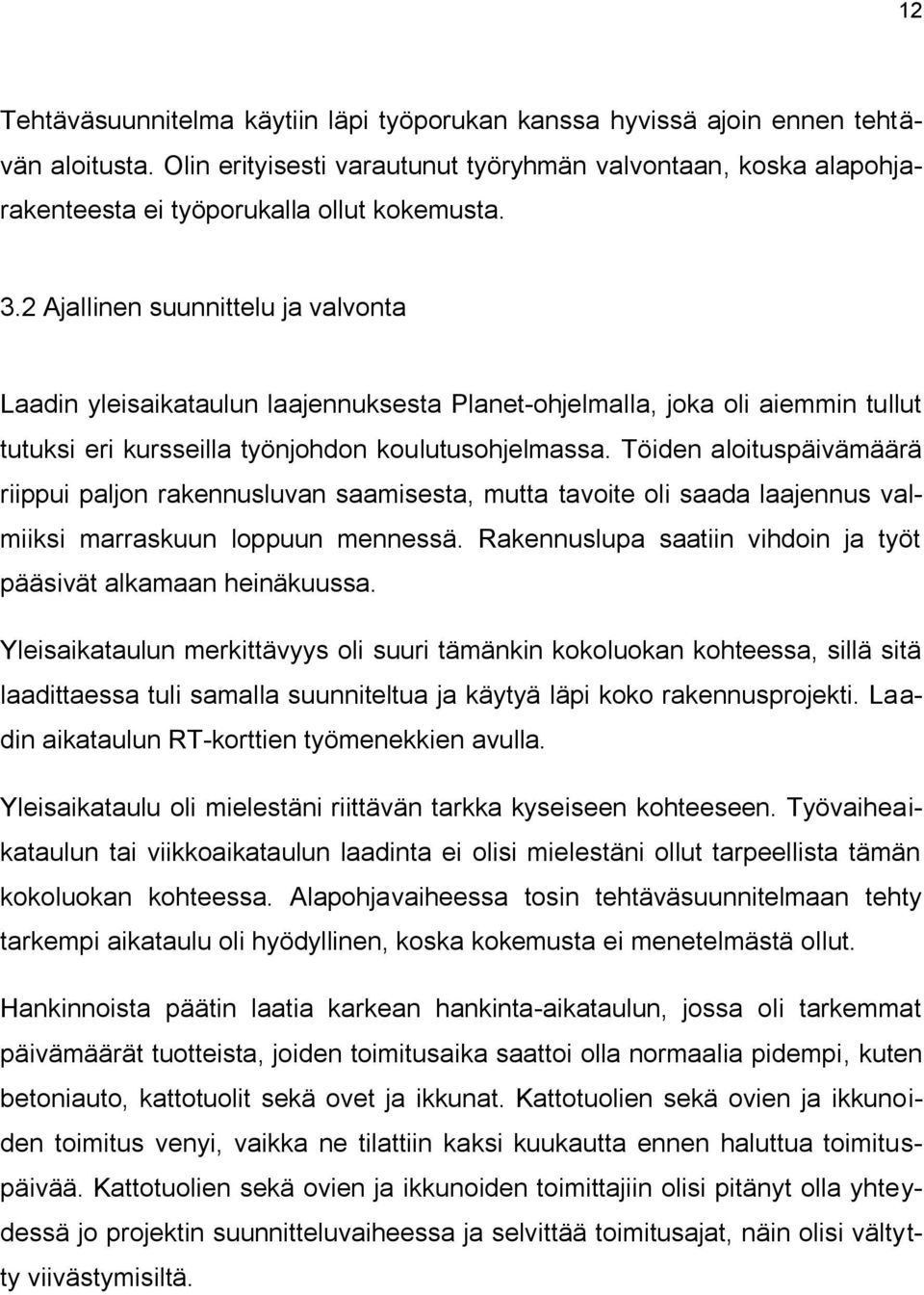 2 Ajallinen suunnittelu ja valvonta Laadin yleisaikataulun laajennuksesta Planet-ohjelmalla, joka oli aiemmin tullut tutuksi eri kursseilla työnjohdon koulutusohjelmassa.