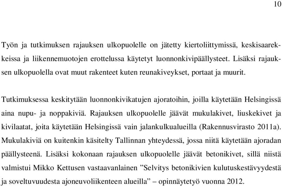 Tutkimuksessa keskitytään luonnonkivikatujen ajoratoihin, joilla käytetään Helsingissä aina nupu- ja noppakiviä.