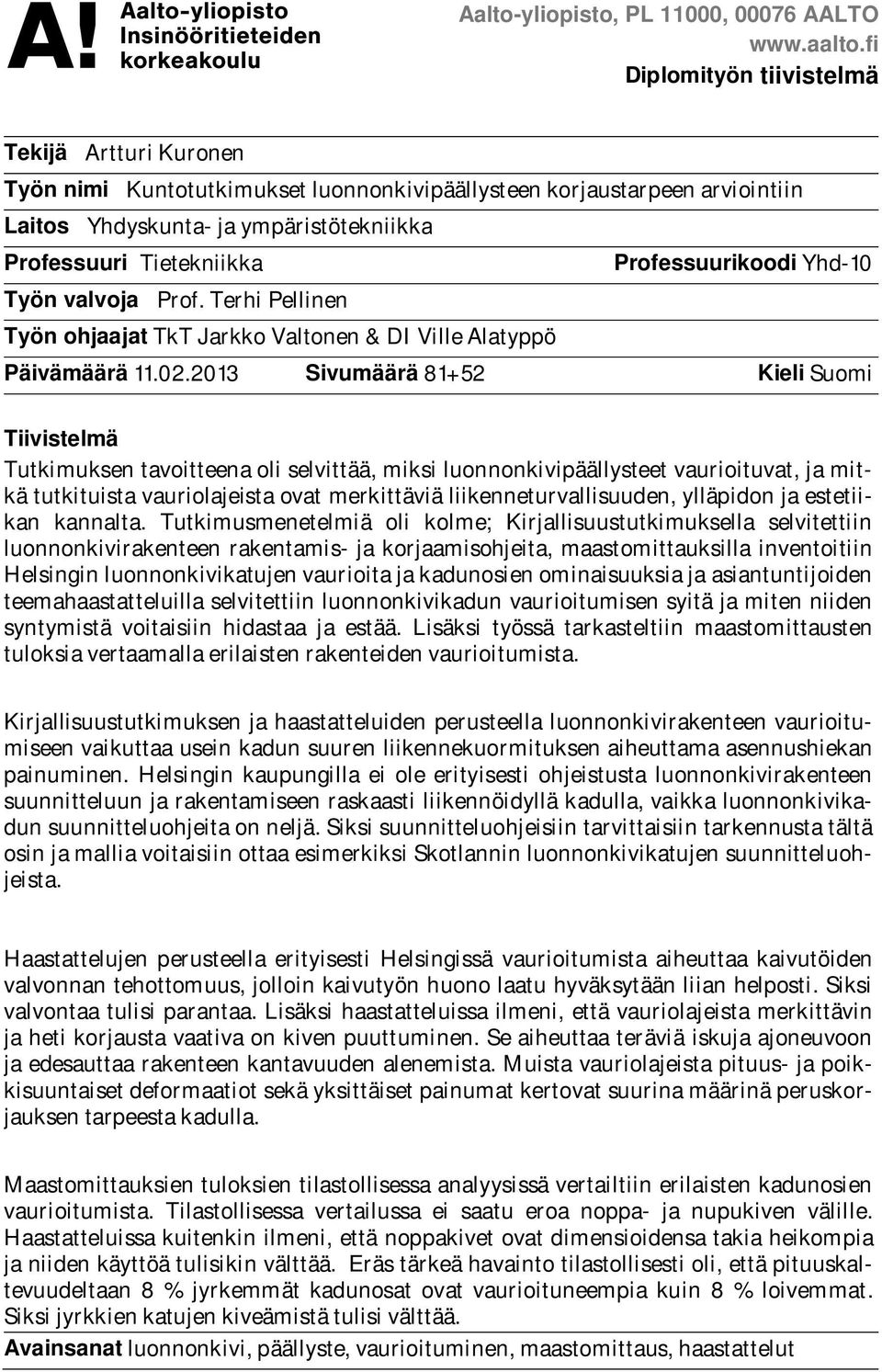 Professuurikoodi Yhd-10 Työn valvoja Prof. Terhi Pellinen Työn ohjaajat TkT Jarkko Valtonen & DI Ville Alatyppö Päivämäärä 11.02.