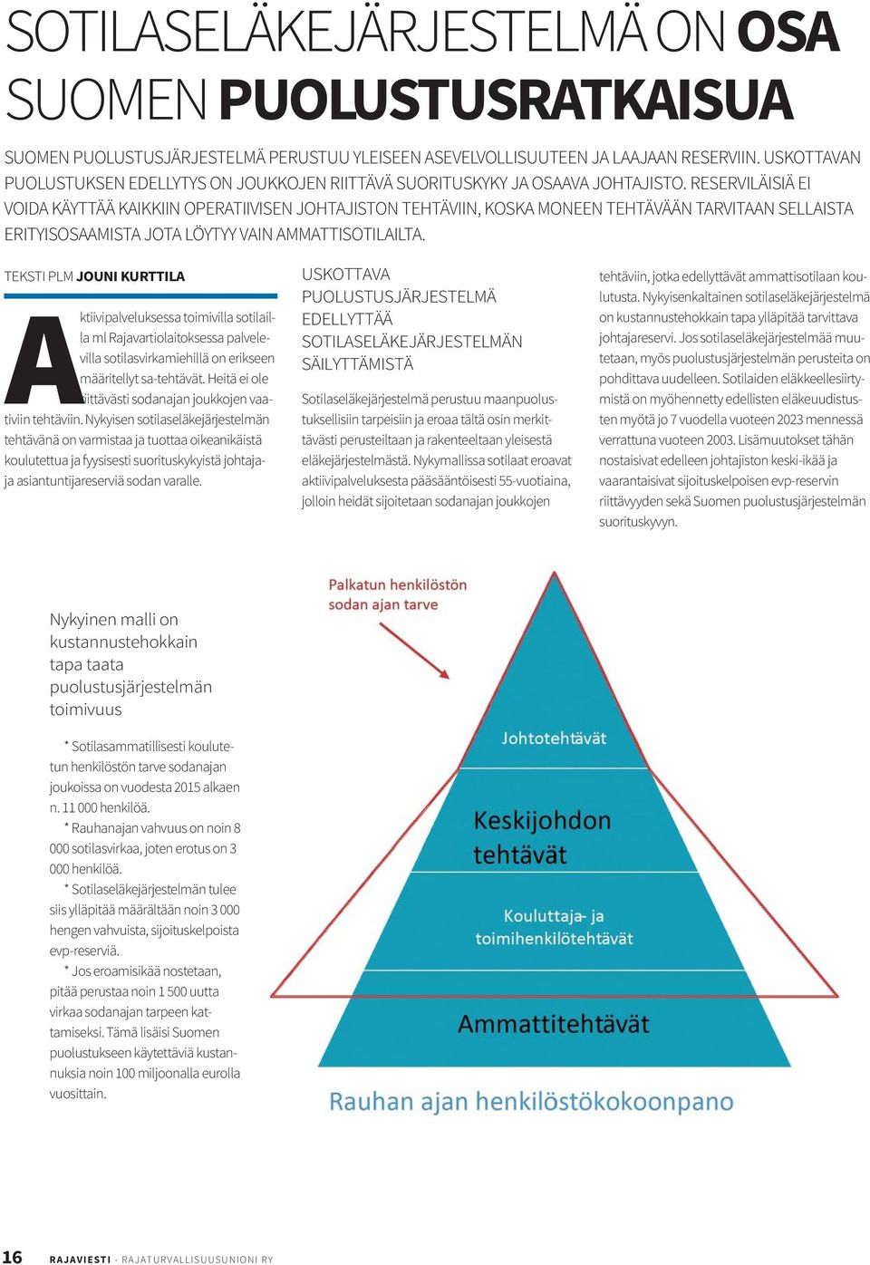 RESERVILÄISIÄ EI VOIDA KÄYTTÄÄ KAIKKIIN OPERATIIVISEN JOHTAJISTON TEHTÄVIIN, KOSKA MONEEN TEHTÄVÄÄN TARVITAAN SELLAISTA ERITYISOSAAMISTA JOTA LÖYTYY VAIN AMMATTISOTILAILTA.