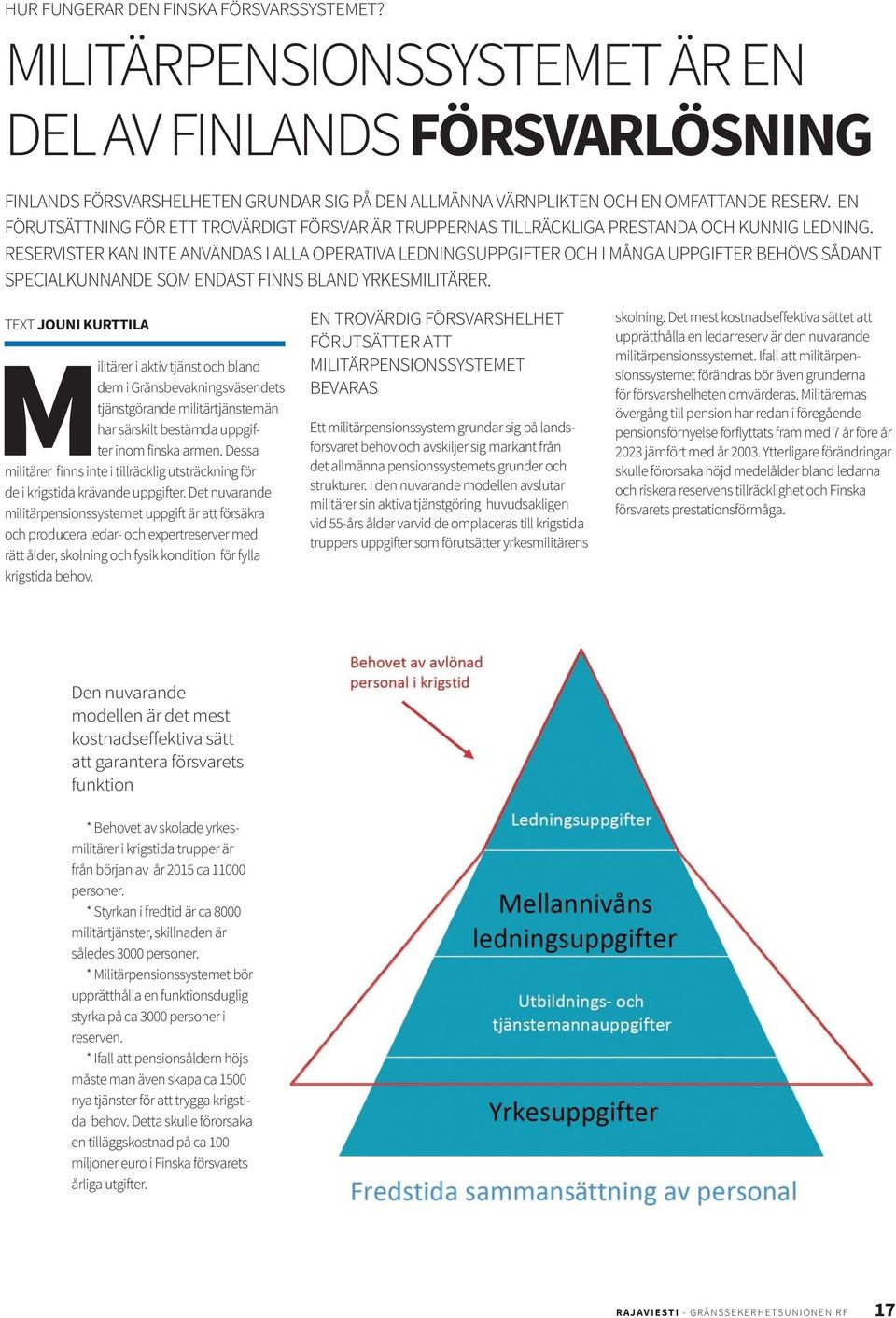 RESERVISTER KAN INTE ANVÄNDAS I ALLA OPERATIVA LEDNINGSUPPGIFTER OCH I MÅNGA UPPGIFTER BEHÖVS SÅDANT SPECIALKUNNANDE SOM ENDAST FINNS BLAND YRKESMILITÄRER.