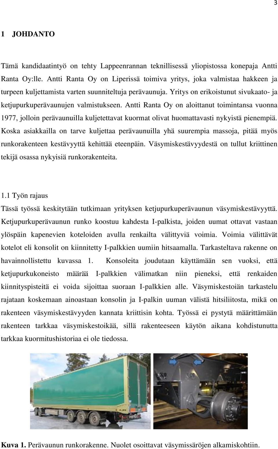 Antti Ranta Oy on aloittanut toimintansa vuonna 1977, jolloin perävaunuilla kuljetettavat kuormat olivat huomattavasti nykyistä pienempiä.