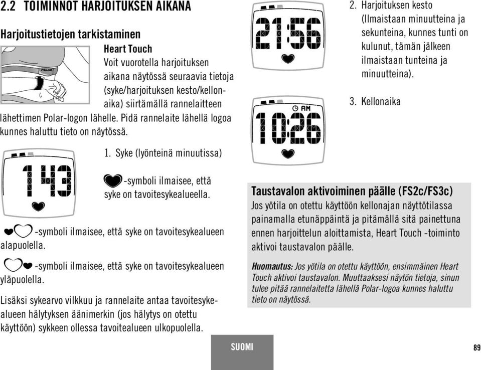 Harjoituksen kesto (Ilmaistaan minuutteina ja sekunteina, kunnes tunti on kulunut, tämän jälkeen ilmaistaan tunteina ja minuutteina). 3. Kellonaika -symboli ilmaisee, että syke on tavoitesykealueella.