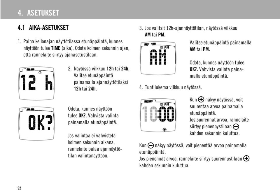 . Vahvista valinta painamalla Jos valintaa ei vahvisteta kolmen sekunnin aikana, rannelaite palaa ajannäyttötilan valintanäyttöön. 3. Jos valitsit 12h-ajannäyttötilan, näytössä vilkkuu AM tai PM.