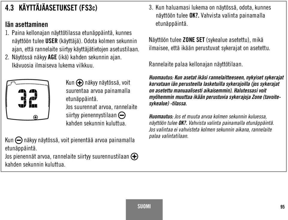Kun näkyy näytössä, voit suurentaa arvoa painamalla Jos suurennat arvoa, rannelaite siirtyy pienennystilaan Kun näkyy näytössä, voit pienentää arvoa painamalla Jos pienennät arvoa, rannelaite siirtyy