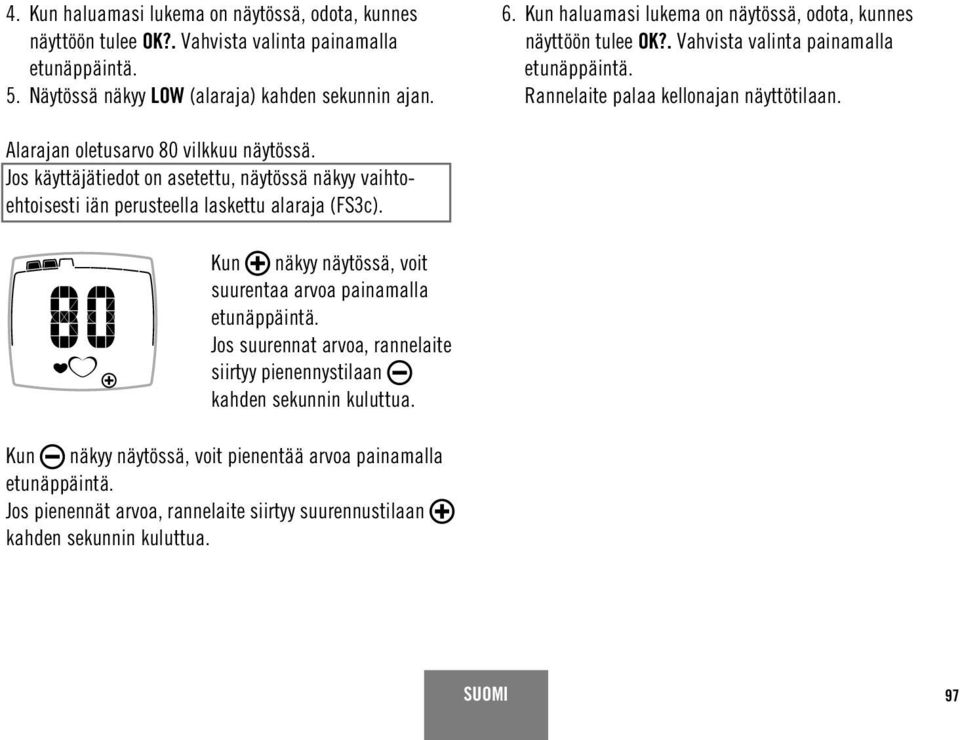 Alarajan oletusarvo 80 vilkkuu näytössä. Jos käyttäjätiedot on asetettu, näytössä näkyy vaihtoehtoisesti iän perusteella laskettu alaraja (FS3c).