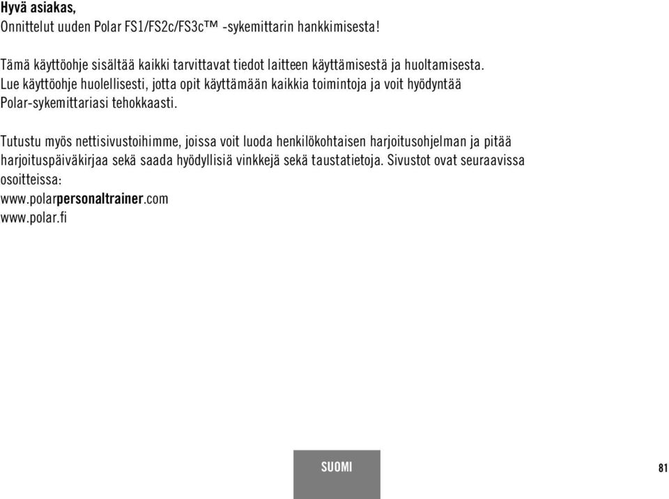 Lue käyttöohje huolellisesti, jotta opit käyttämään kaikkia toimintoja ja voit hyödyntää Polar-sykemittariasi tehokkaasti.