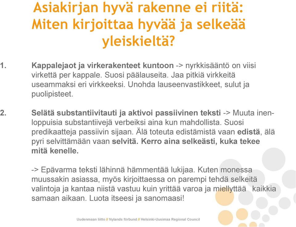 Selätä substantiivitauti ja aktivoi passiivinen teksti -> Muuta inenloppuisia substantiivejä verbeiksi aina kun mahdollista. Suosi predikaatteja passiivin sijaan.