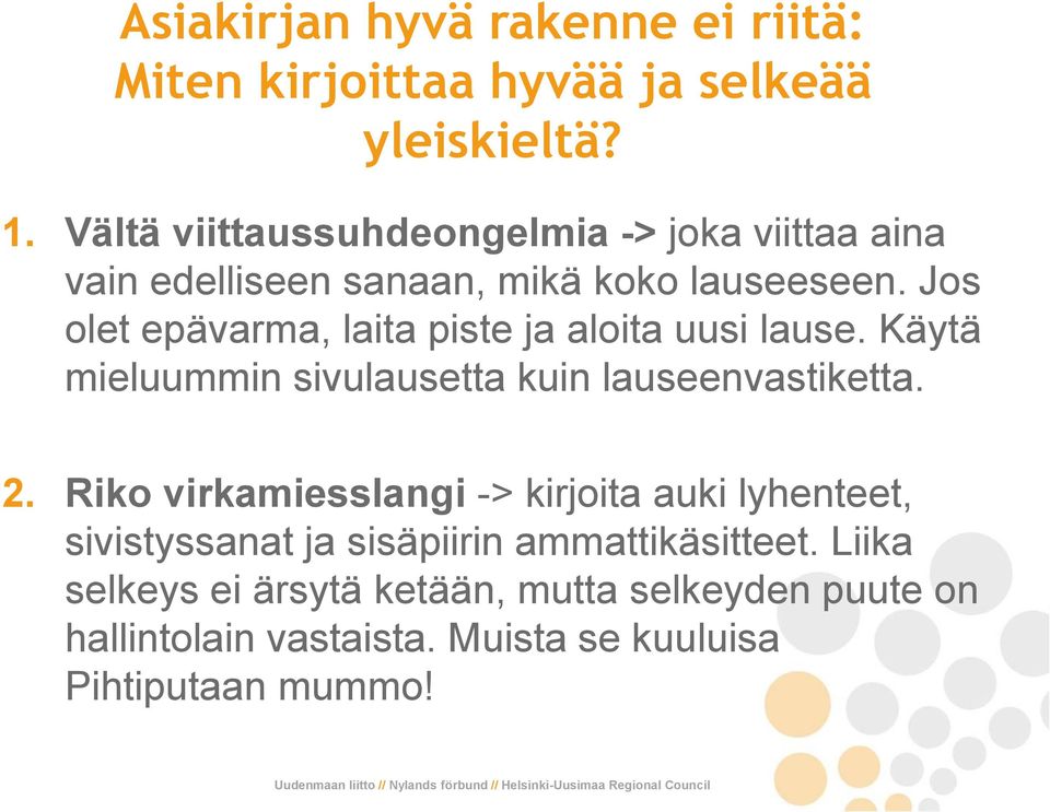 Jos olet epävarma, laita piste ja aloita uusi lause. Käytä mieluummin sivulausetta kuin lauseenvastiketta. 2.