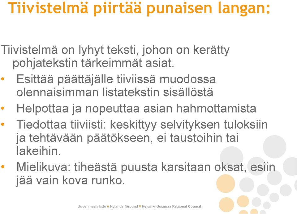 Esittää päättäjälle tiiviissä muodossa olennaisimman listatekstin sisällöstä Helpottaa ja nopeuttaa