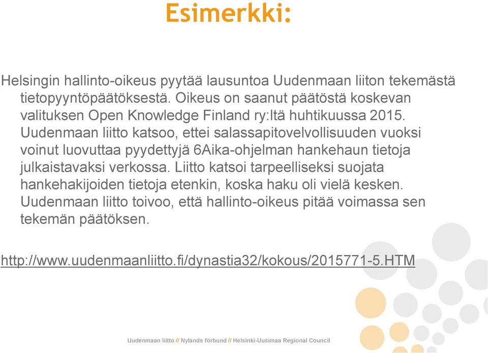 Uudenmaan liitto katsoo, ettei salassapitovelvollisuuden vuoksi voinut luovuttaa pyydettyjä 6Aika-ohjelman hankehaun tietoja julkaistavaksi verkossa.