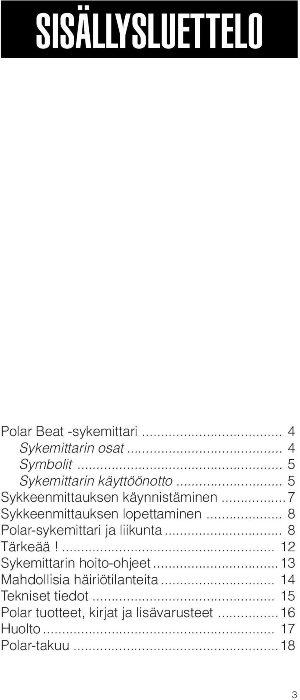 ..7 Sykkeenmittauksen lopettaminen... 8 Polar-sykemittari ja liikunta... 8 Tärkeää!