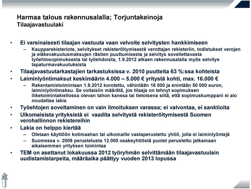 2012 alkaen rakennusalalla myös selvitys tapaturmavakuutuksista Tilaajavastuutarkastajien tarkastuksissa v. 2010 puutteita 63 %:ssa kohteista Laiminlyöntimaksut keskimäärin 4.000 5.