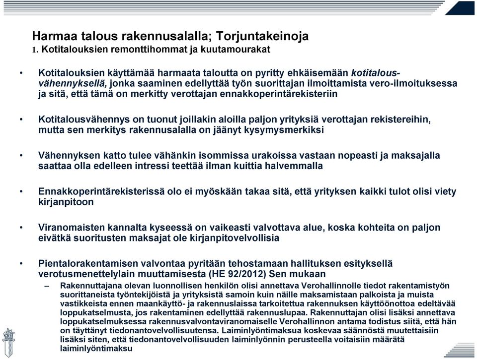 vero-ilmoituksessa ja sitä, että tämä on merkitty verottajan ennakkoperintärekisteriin Kotitalousvähennys on tuonut joillakin aloilla paljon yrityksiä verottajan rekistereihin, mutta sen merkitys