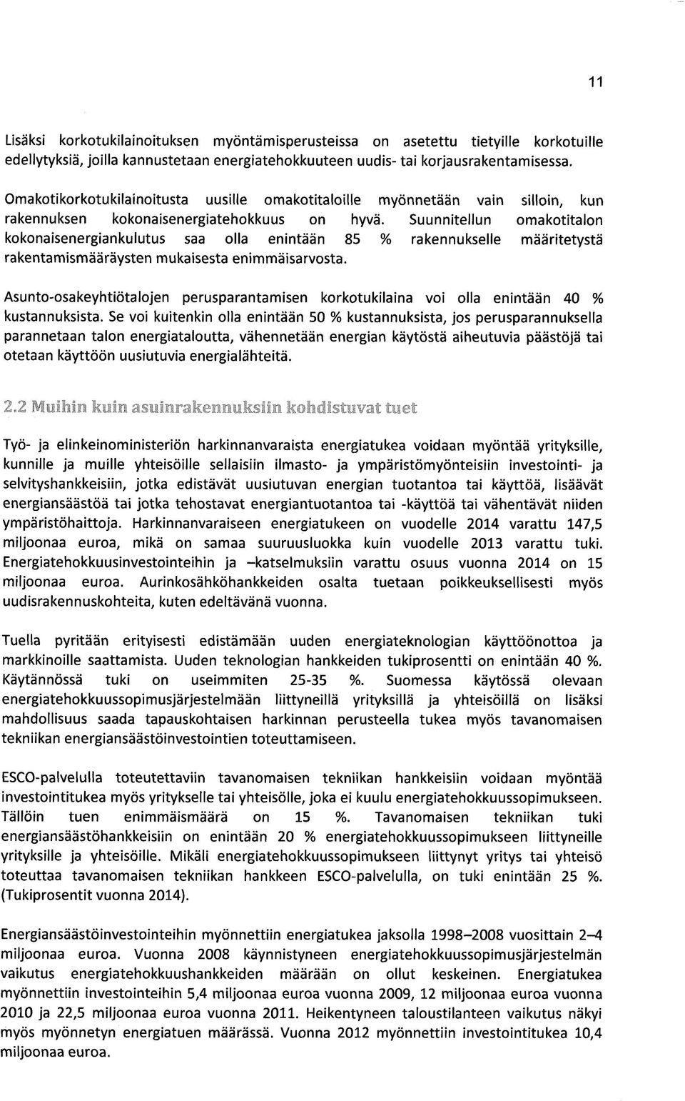 Suunnitellun omakotitalon kokonaisenergiankulutus saa olla enintään 85 % rakennukselle määritetystä rakentamismääräysten mukaisesta enimmäisarvosta.