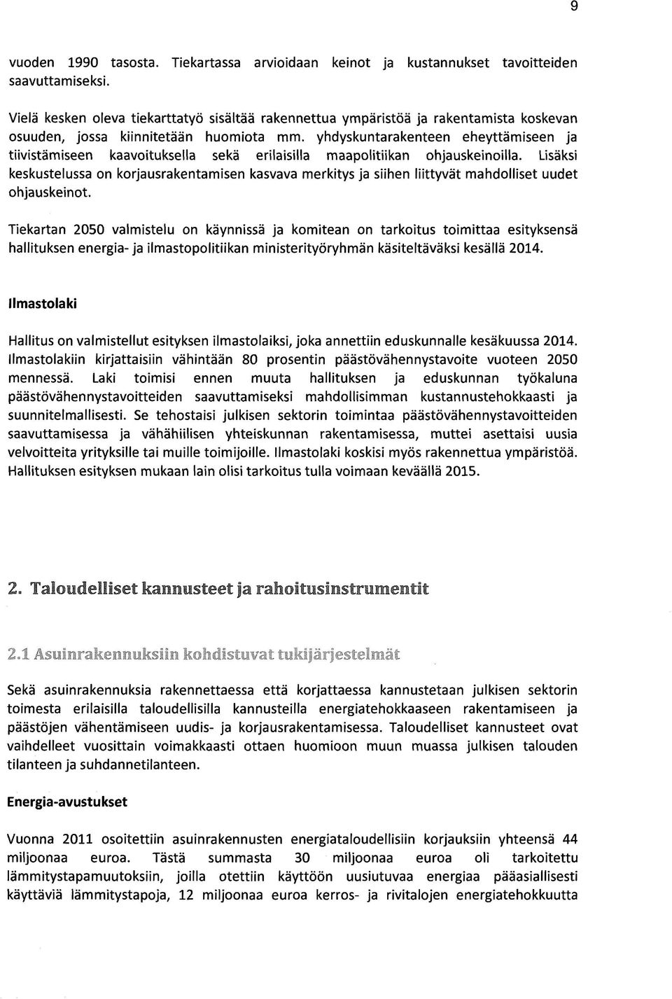 yhdyskuntarakenteen eheyttämiseen ja tiivistämiseen kaavoituksella sekä erilaisilla maapolitiikan ohjauskeinoilla.