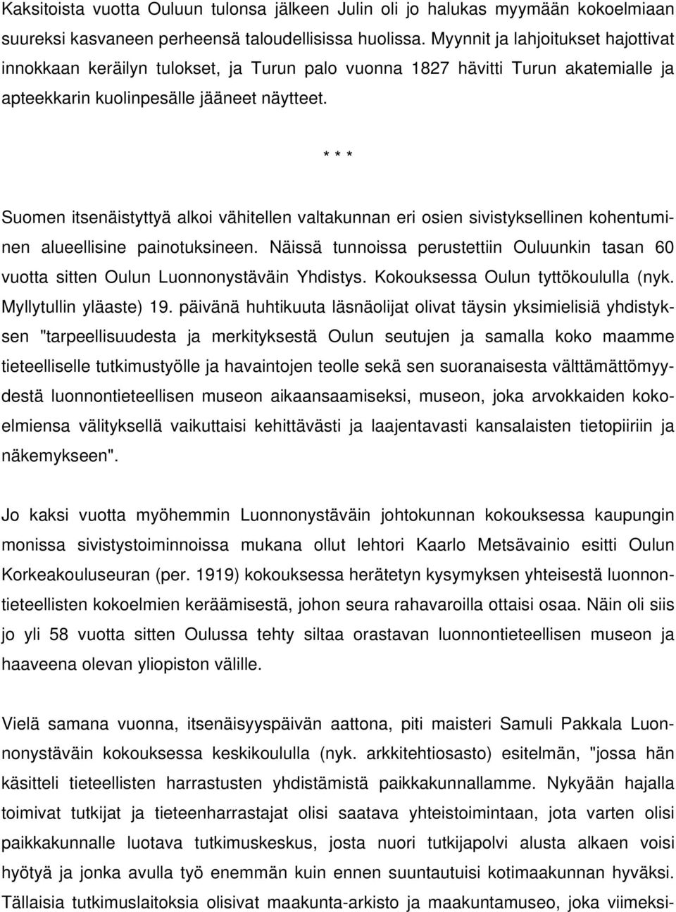 * * * Suomen itsenäistyttyä alkoi vähitellen valtakunnan eri osien sivistyksellinen kohentuminen alueellisine painotuksineen.