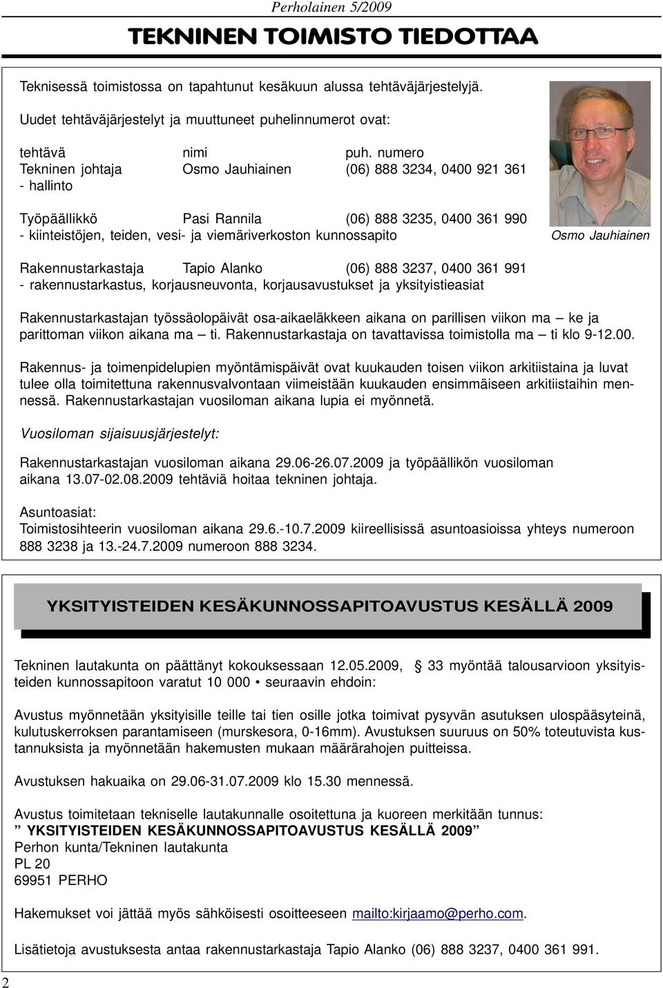 Osmo Jauhiainen Rakennustarkastaja Tapio Alanko (06) 888 3237, 0400 361 991 - rakennustarkastus, korjausneuvonta, korjausavustukset ja yksityistieasiat Rakennustarkastajan työssäolopäivät