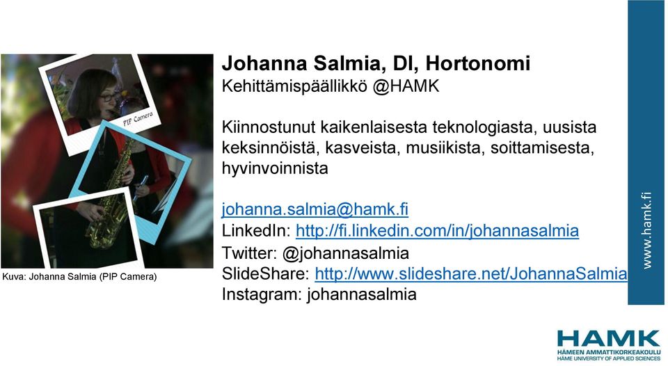 Johanna Salmia (PIP Camera) johanna.salmia@hamk.fi LinkedIn: http://fi.linkedin.