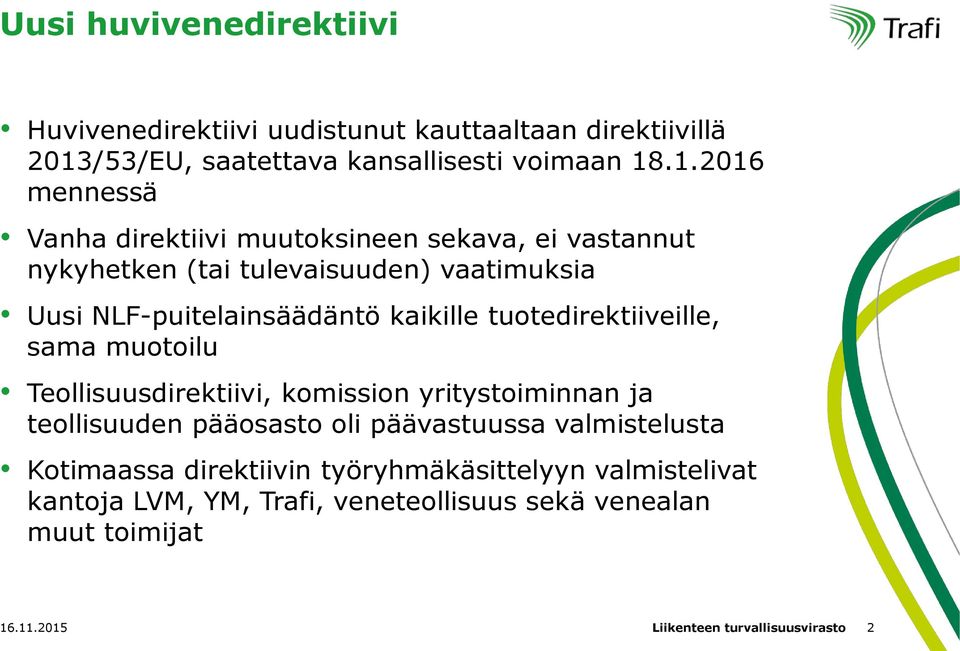 .1.2016 mennessä Vanha direktiivi muutoksineen sekava, ei vastannut nykyhetken (tai tulevaisuuden) vaatimuksia Uusi NLF-puitelainsäädäntö