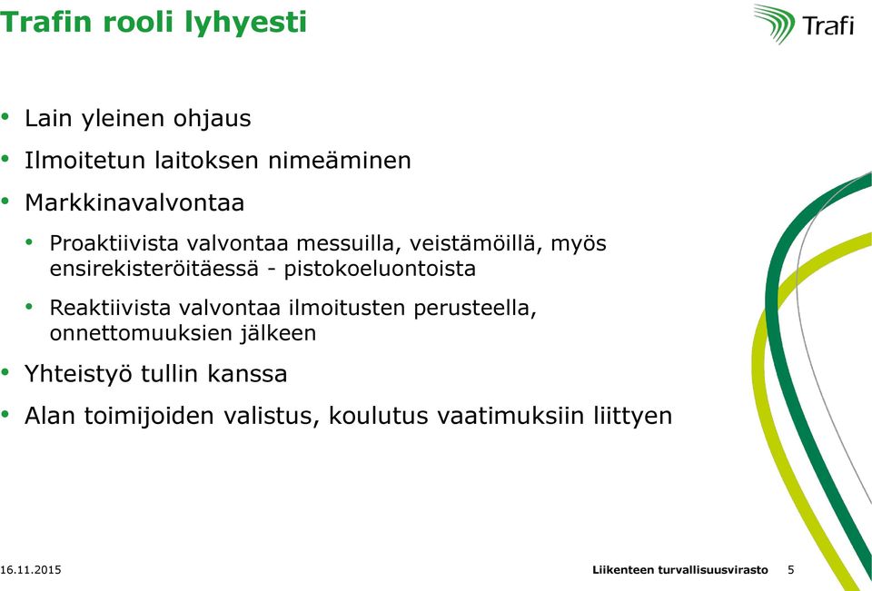 Reaktiivista valvontaa ilmoitusten perusteella, onnettomuuksien jälkeen Yhteistyö tullin kanssa