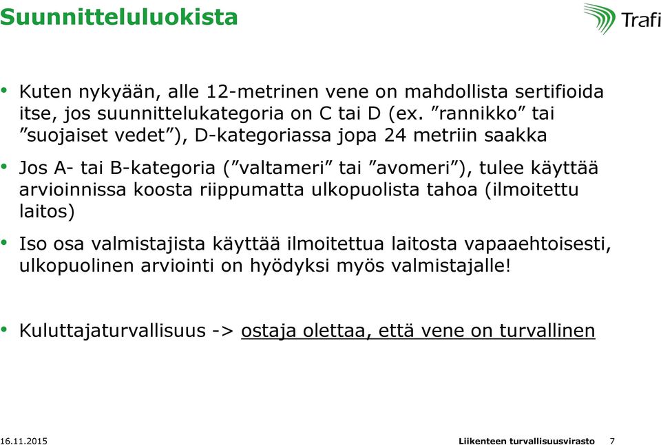 arvioinnissa koosta riippumatta ulkopuolista tahoa (ilmoitettu laitos) Iso osa valmistajista käyttää ilmoitettua laitosta vapaaehtoisesti,