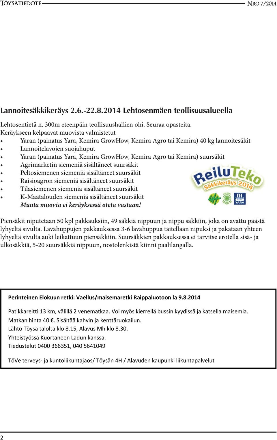 Agro tai Kemira) suursäkit Agrimarketin siemeniä sisältäneet suursäkit Peltosiemenen siemeniä sisältäneet suursäkit Raisioagron siemeniä sisältäneet suursäkit Tilasiemenen siemeniä sisältäneet