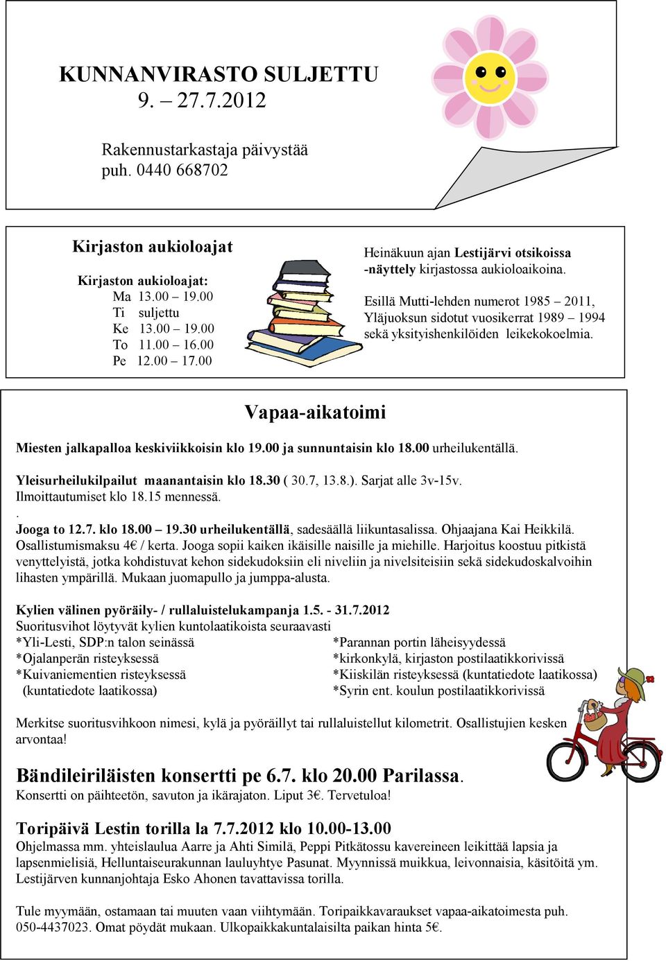 Vapaa-aikatoimi Miesten jalkapalloa keskiviikkoisin klo 19.00 ja sunnuntaisin klo 18.00 urheilukentällä. Yleisurheilukilpailut maanantaisin klo 18.30 ( 30.7, 13.8.). Sarjat alle 3v-15v.