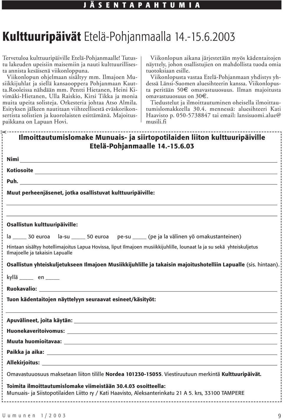 Rooleissa nähdään mm. Pentti Hietanen, Heini Kivimäki-Hietanen, Ulla Raiskio, Kirsi Tikka ja monia muita upeita solisteja. Orkesteria johtaa Atso Almila.