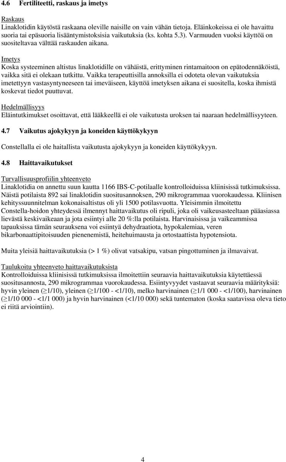 Imetys Koska systeeminen altistus linaklotidille on vähäistä, erittyminen rintamaitoon on epätodennäköistä, vaikka sitä ei olekaan tutkittu.